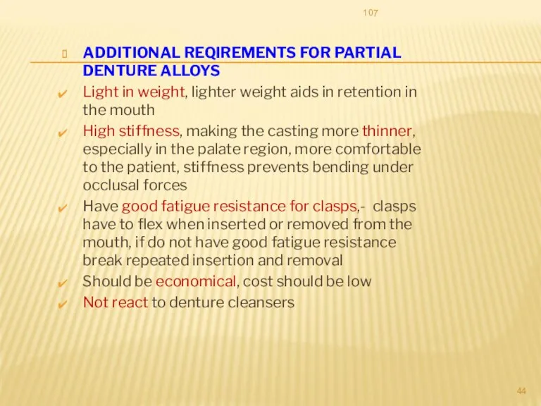 ADDITIONAL REQIREMENTS FOR PARTIAL DENTURE ALLOYS Light in weight, lighter