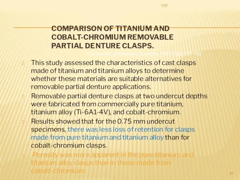 COMPARISON OF TITANIUM AND COBALT-CHROMIUM REMOVABLE PARTIAL DENTURE CLASPS. This