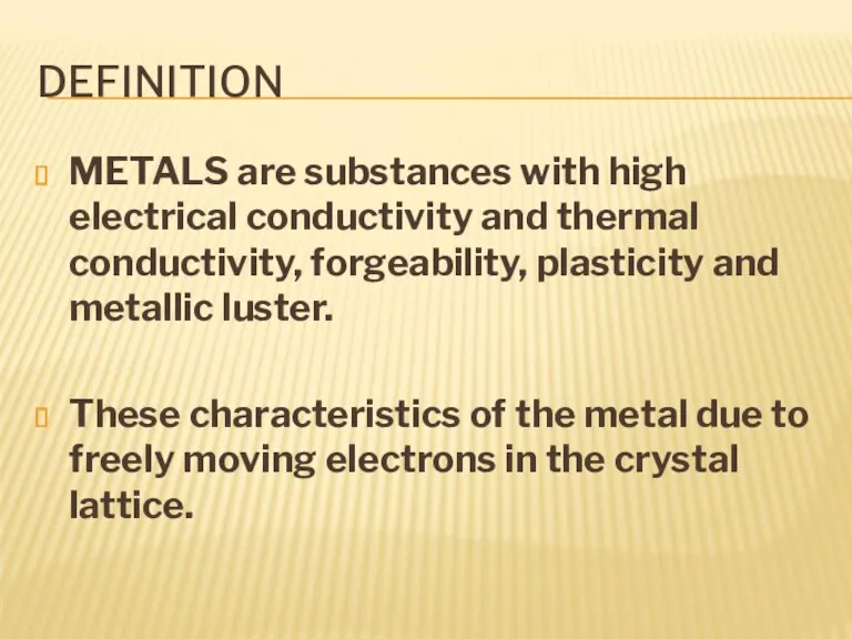 DEFINITION METALS are substances with high electrical conductivity and thermal