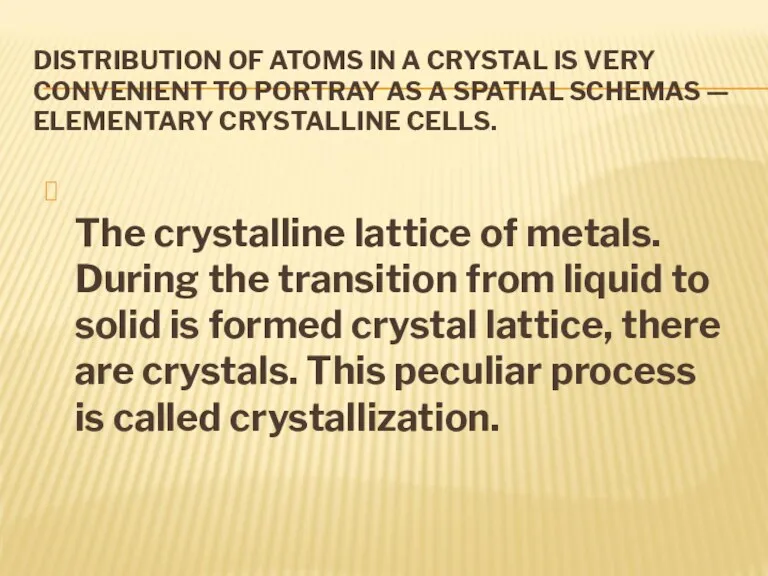 DISTRIBUTION OF ATOMS IN A CRYSTAL IS VERY CONVENIENT TO
