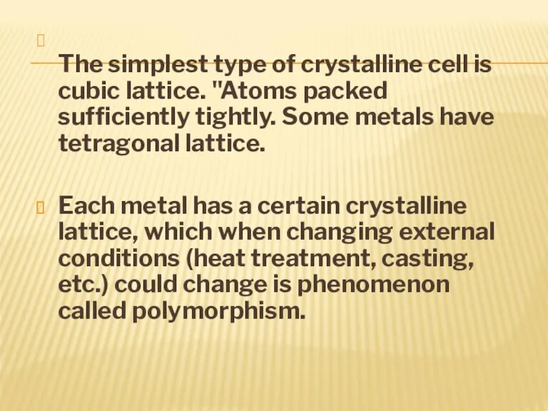 The simplest type of crystalline cell is cubic lattice. "Atoms
