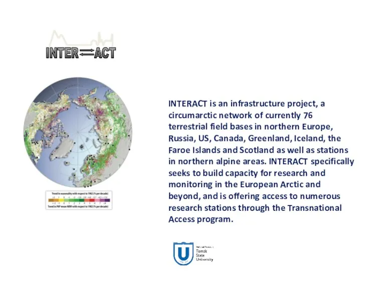 INTERACT is an infrastructure project, a circumarctic network of currently