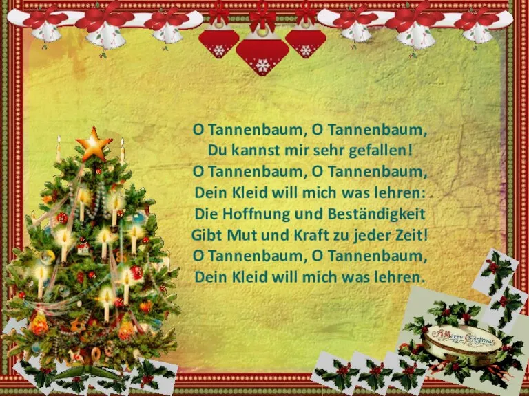 O Tannenbaum, O Tannenbaum, Du kannst mir sehr gefallen! O