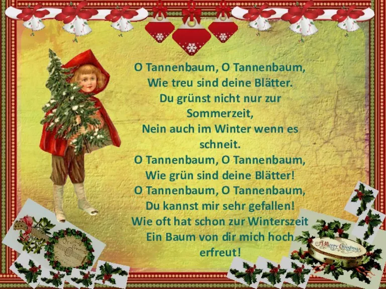 O Tannenbaum, O Tannenbaum, Wie treu sind deine Blätter. Du