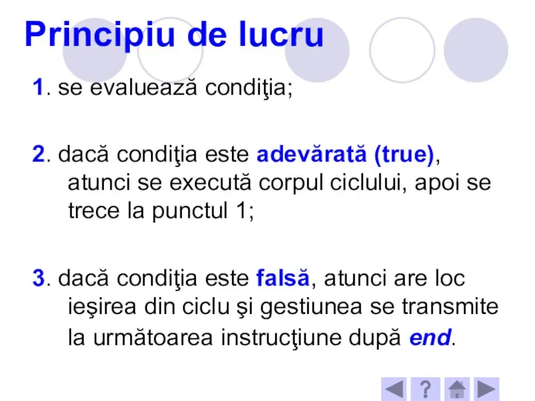 Principiu de lucru 1. se evaluează condiţia; 2. dacă condiţia