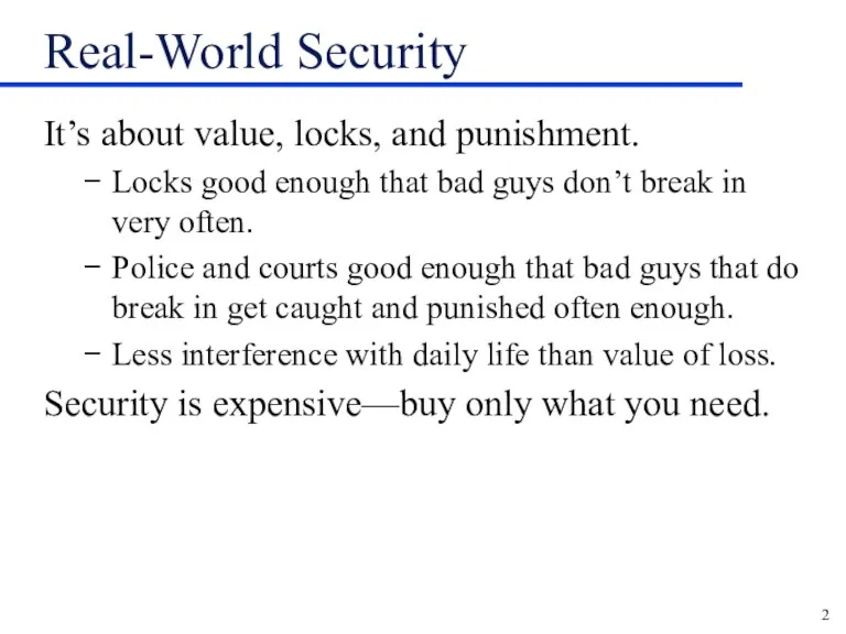 Real-World Security It’s about value, locks, and punishment. Locks good