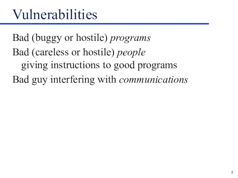 Vulnerabilities Bad (buggy or hostile) programs Bad (careless or hostile)
