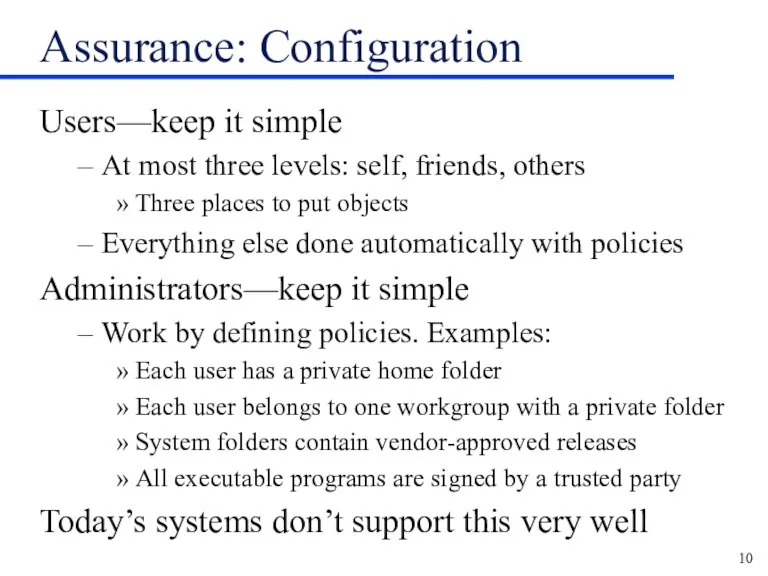 Assurance: Configuration Users—keep it simple At most three levels: self,