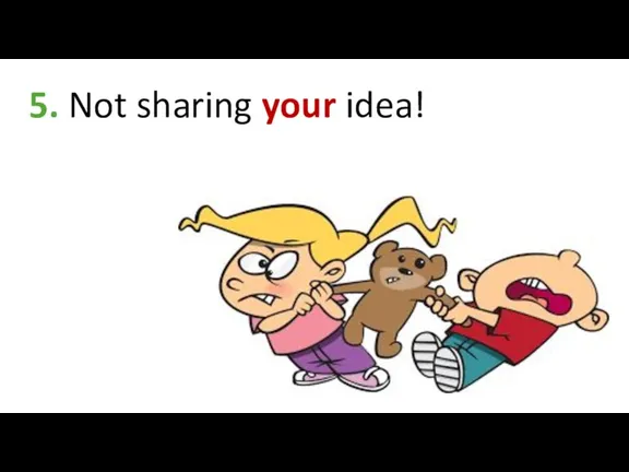 5. Not sharing your idea!