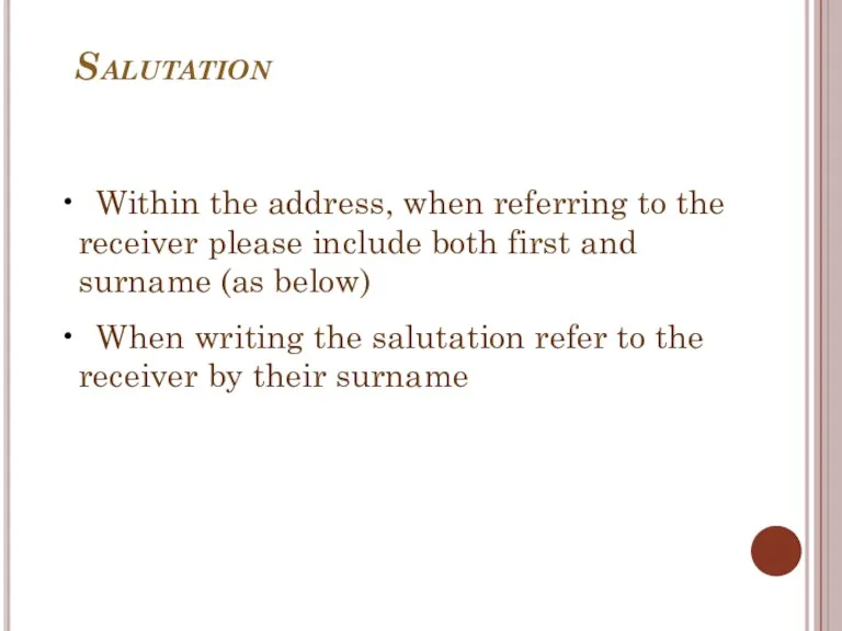 Salutation Within the address, when referring to the receiver please