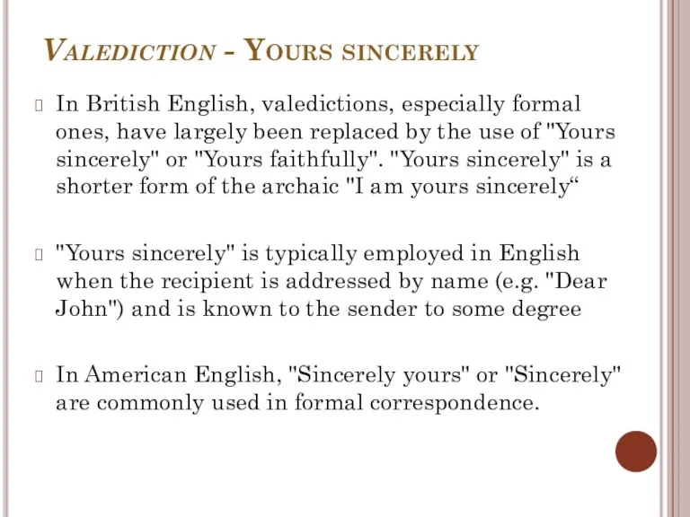 Valediction - Yours sincerely In British English, valedictions, especially formal