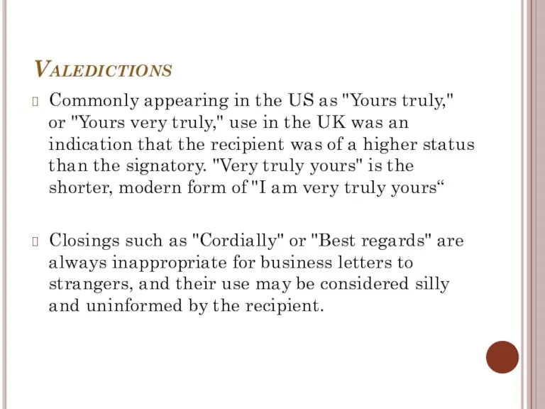 Valedictions Commonly appearing in the US as "Yours truly," or