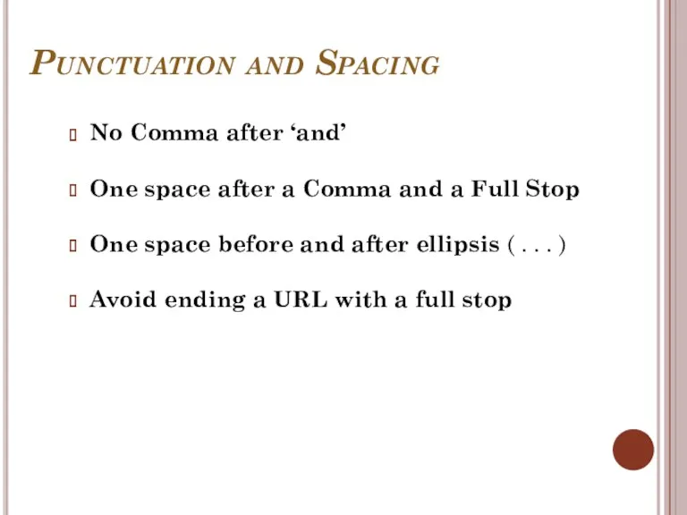 Punctuation and Spacing No Comma after ‘and’ One space after