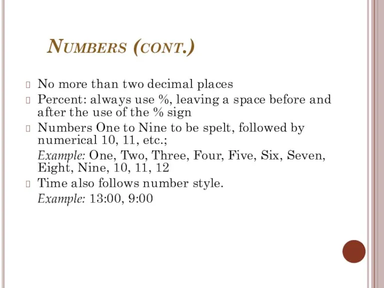 Numbers (cont.) No more than two decimal places Percent: always
