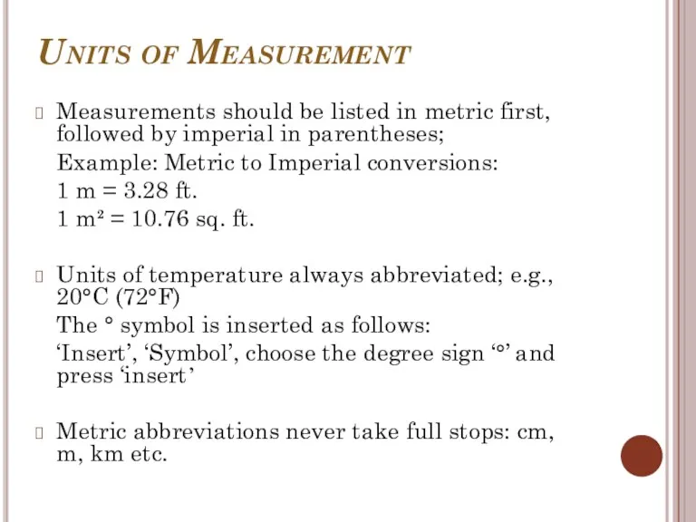 Units of Measurement Measurements should be listed in metric first,