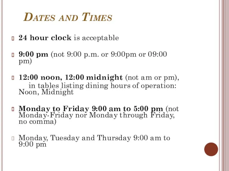 Dates and Times 24 hour clock is acceptable 9:00 pm