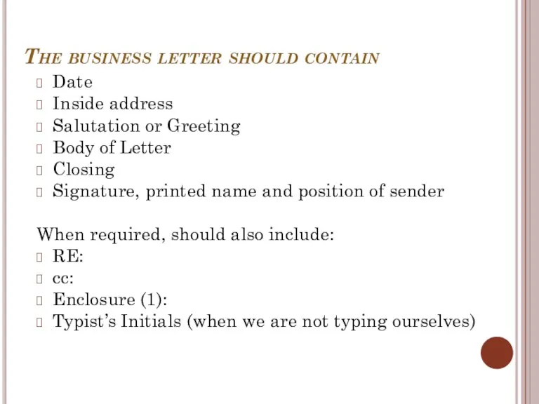 The business letter should contain Date Inside address Salutation or