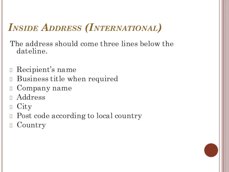 Inside Address (International) The address should come three lines below