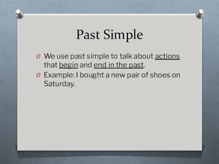 Past Simple We use past simple to talk about actions