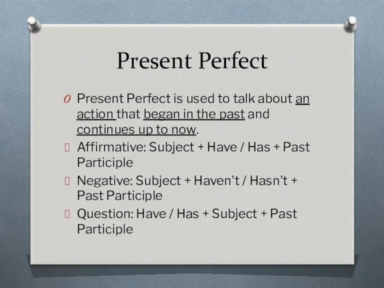 Present Perfect Present Perfect is used to talk about an