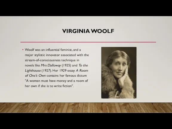VIRGINIA WOOLF Woolf was an influential feminist, and a major