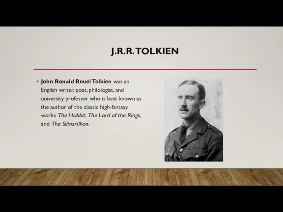 J.R.R. TOLKIEN John Ronald Reuel Tolkien was an English writer,