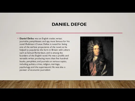 DANIEL DEFOE Daniel Defoe was an English trader, writer, journalist,
