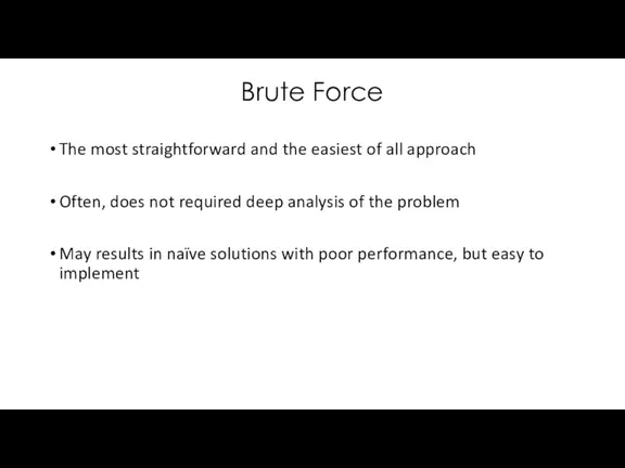 Brute Force The most straightforward and the easiest of all