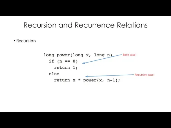 Recursion and Recurrence Relations Recursion Base case! Recursive case!