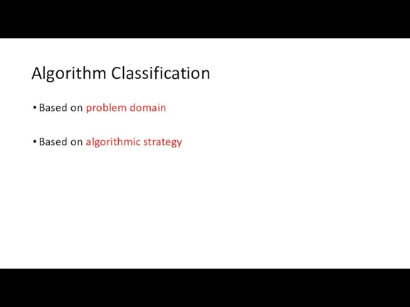 Algorithm Classification Based on problem domain Based on algorithmic strategy