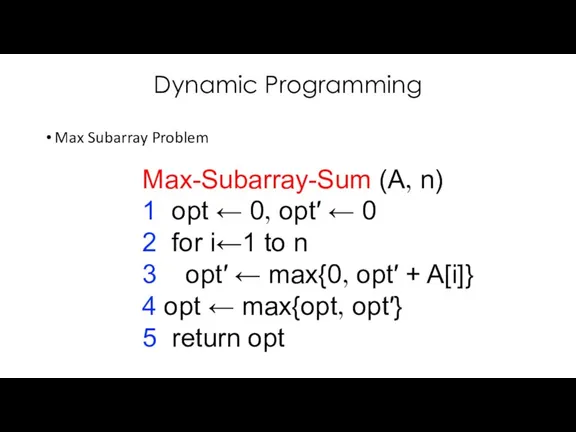 Dynamic Programming Max Subarray Problem Max-Subarray-Sum (A, n) 1 opt