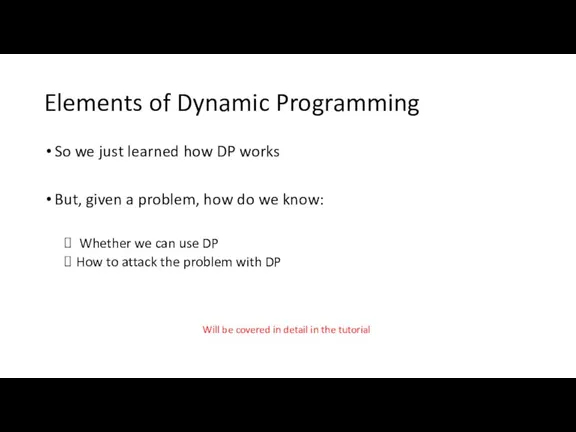 Elements of Dynamic Programming So we just learned how DP