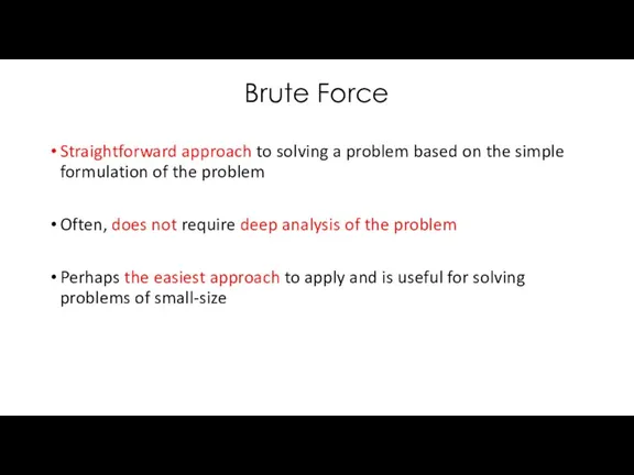 Brute Force Straightforward approach to solving a problem based on