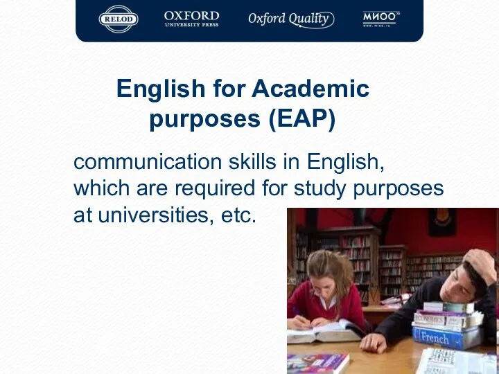 English for Academic purposes (EAP) communication skills in English, which are required for