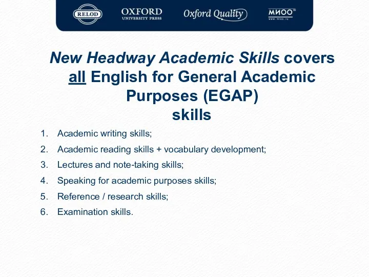 New Headway Academic Skills covers all English for General Academic Purposes (EGAP) skills
