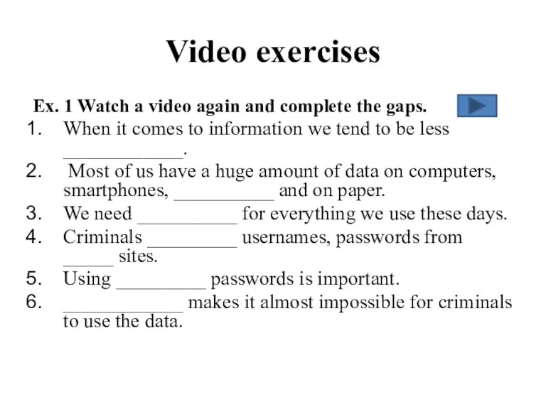 Video exercises Ex. 1 Watch a video again and complete