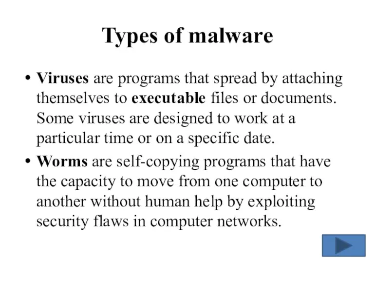 Types of malware Viruses are programs that spread by attaching