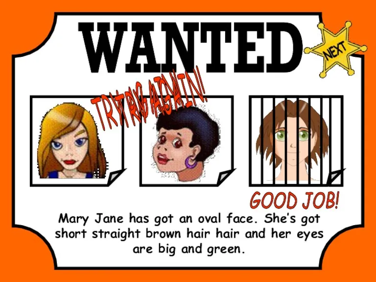 WANTED Mary Jane has got an oval face. She’s got
