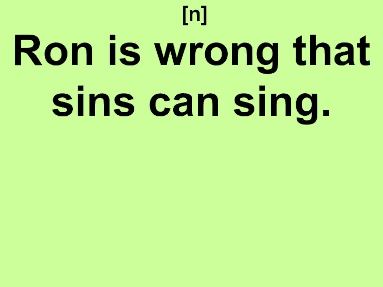 [n] Ron is wrong that sins can sing.