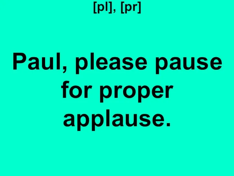 [pl], [pr] Paul, please pause for proper applause.