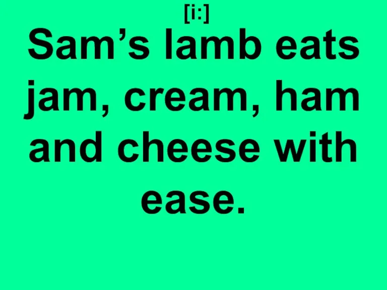 [i:] Sam’s lamb eats jam, cream, ham and cheese with ease.