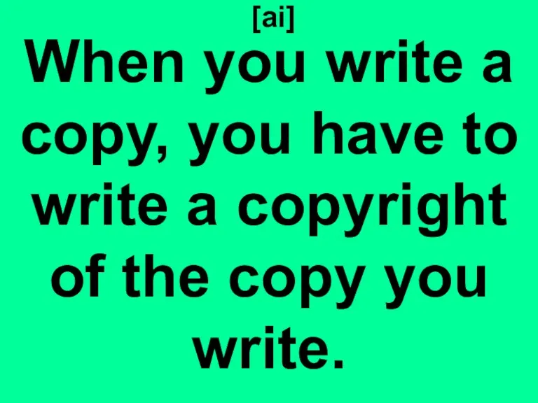 [ai] When you write a copy, you have to write