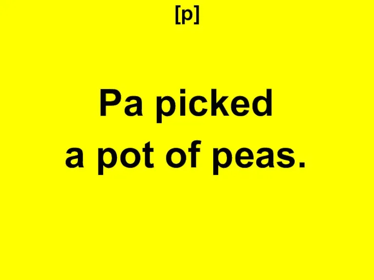 [p] Pa picked a pot of peas.