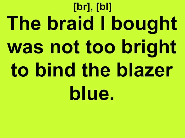 [br], [bl] The braid I bought was not too bright to bind the blazer blue.