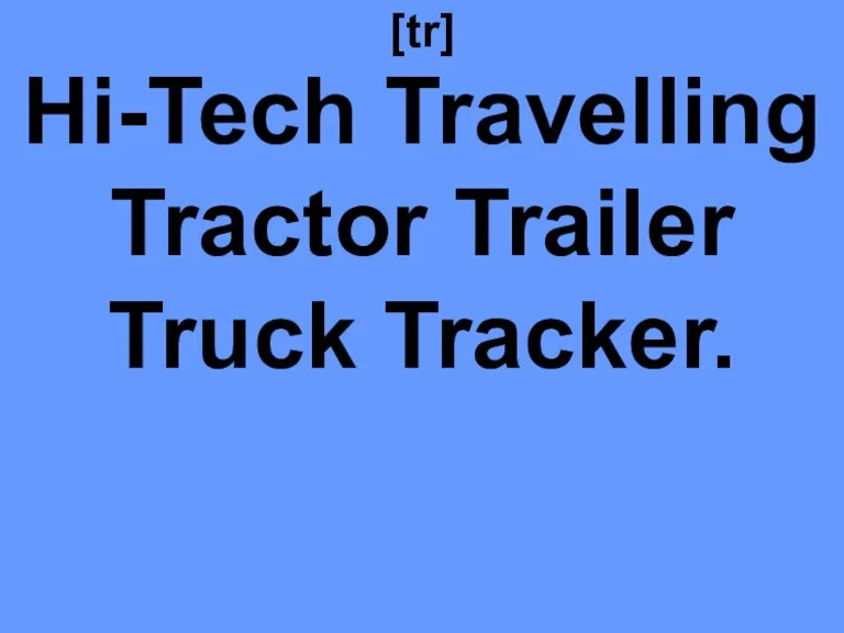 [tr] Hi-Tech Travelling Tractor Trailer Truck Tracker.