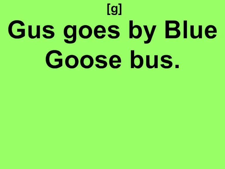 [g] Gus goes by Blue Goose bus.