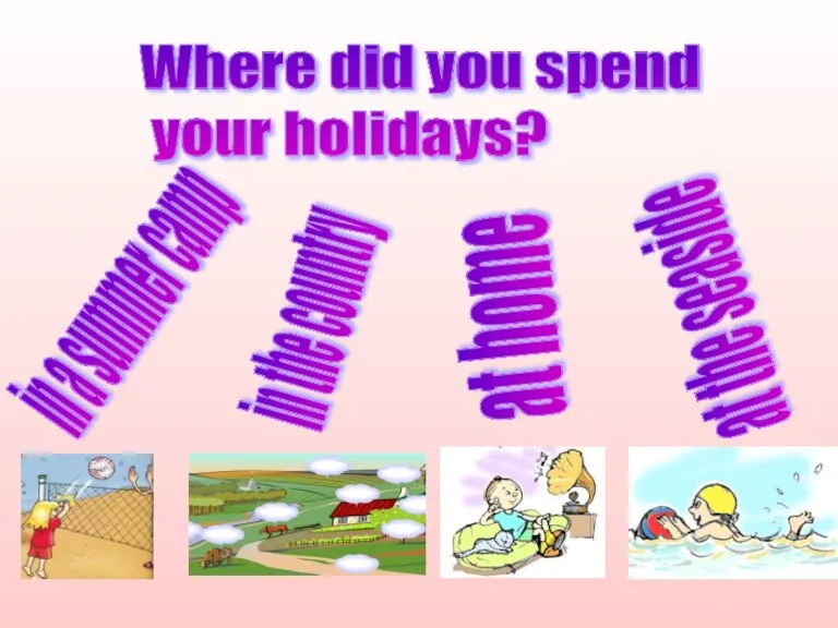 Where did you spend your holidays? in a summer camp