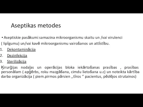 Aseptikas metodes Aseptiskie pasākumi samazina mikroorganismu skaitu un /vai virulenci