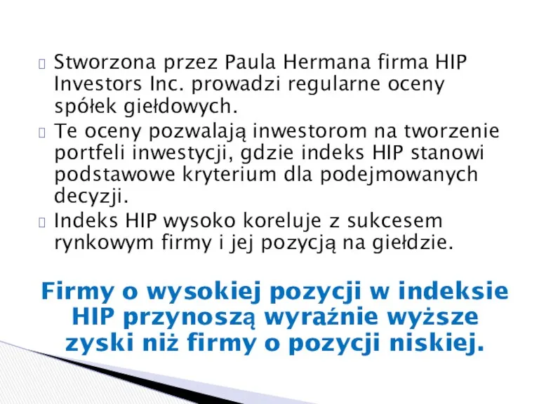 Stworzona przez Paula Hermana firma HIP Investors Inc. prowadzi regularne