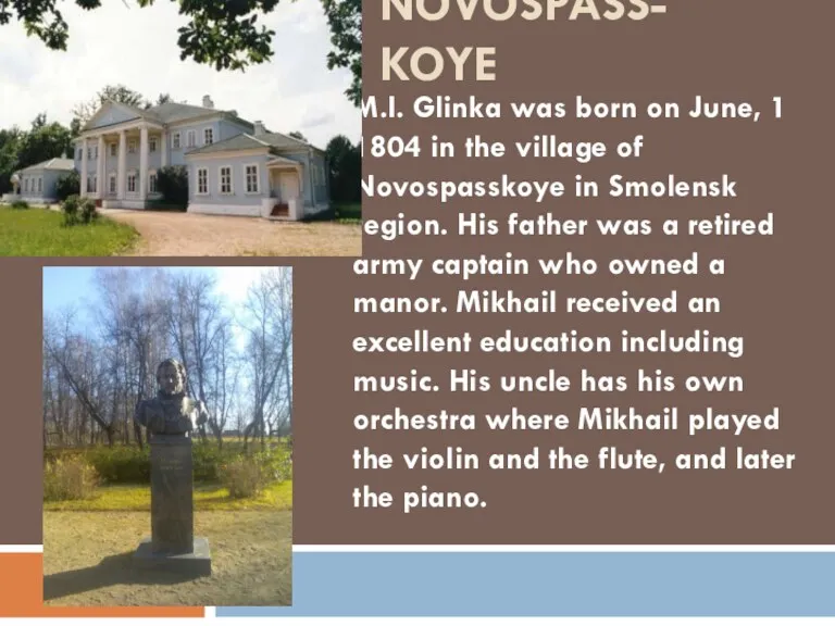 NOVOSPASS- KOYE M.I. Glinka was born on June, 1 1804